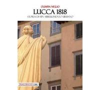 Lucca 1818. Storia di un abbellimento urbano