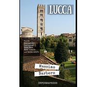 Lucca: Attrazioni, curiosità, cosa fare, cosa vedere e tanto altro...in 170 di informazioni sulla città toscana