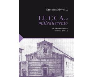 Lucca nel Milleduecento - [Maria Pacini Fazzi Editore]