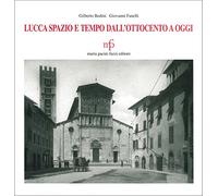Lucca Spazio E Tempo. Dall'Ottocento A Oggi - Gilberto Bedini e Giovanni Fanelli