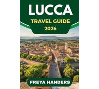 LUCCA TRAVEL GUIDE 2026: Cycling the Walls, Tuscan Flavors, and Italy’s Laid-Back Gem