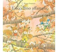 Libri Iwamura Kazuo - L' Uccellino Affamato. Ediz. A Colori
