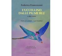 L'uccellino dalle piume blu e altre storie. Fiabe per grandi... e per bambini