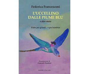 L'uccellino dalle piume blu e altre storie. Fiabe per grandi...e per bambini