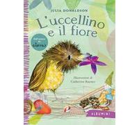 L'uccellino e il fiore. Ediz. a colori