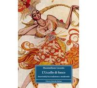 Libri Locanto Massimiliano - L' Uccello Di Fuoco. Stravinskij Fra Tradizione E M