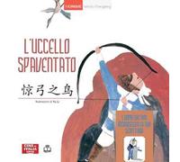 L'uccello spaventato. Con L'uomo che non riconosceva la sua scrittura. Ediz. italiana e cinese