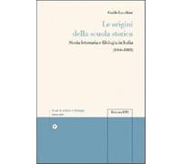 Lucchini,Guido. - Le origini della scuola storica. Storia letteraria e filologia