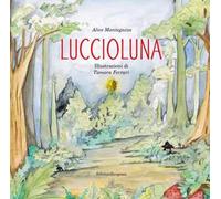 Luccioluna. Ediz. illustrata. Con QrCode della colonna sonora. Con cartocino con la canzone di Luccioluna