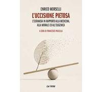 L'uccisione pietosa. L'eutanasia in rapporto alla medicina, alla morale ed all'eugenica