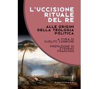 L'uccisione rituale del re. Alle origini della teologia politica