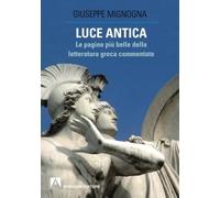 Luce antica. Le pagine più belle della letteratura greca commentate