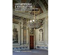 Luce artificiale e vita collettiva. Pratiche di illuminazione nell'Italia del Nord tra Settecento e Ottocento