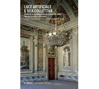 Luce artificiale e vita collettiva. Pratiche di illuminazione nell'Italia del Nord tra Settecento e Ottocento