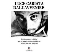 Luce cariata dall'avvenire. Testimonianze critiche per la poesia di Giovanni Ibello