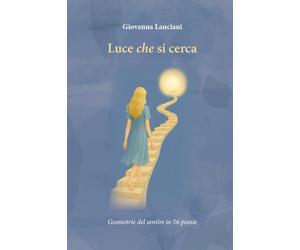 Luce che si cerca. Geometrie del sentire in 56 poesie