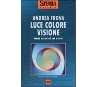 Luce colore visione. Perché si vede ciò che si vede