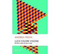 Luce colore visione. Perché si vede ciò che si vede