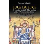 Luce da luce. Il mosaico absidale della basilica di Sant’Ambrogio in Milano