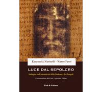 Luce dal Sepolcro. Indagine sull'autenticità della Sindone e dei Vangeli