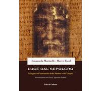 Luce dal Sepolcro. Indagine sull'autenticità della Sindone e dei Vangeli