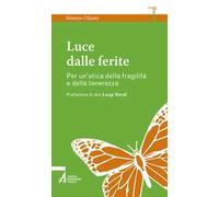 Luce dalle ferite. Per un'etica della fragilità e della tenerezza
