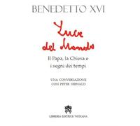 Luce del mondo. Il papa, la Chiesa e i segni dei tempi. Una conversazione ...