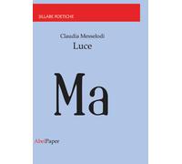 Luce di Claudia Messelodi, 2020, Youcanprint