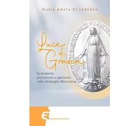 Luce di grazia. Guarigione, protezione e speranza nella Medaglia Miracolosa