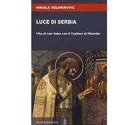 Luce di Serbia. Vita di san Saba con il Typikon di Hilandar