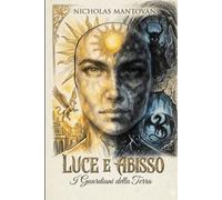 LUCE E ABISSO: I Guardiani Della Terra