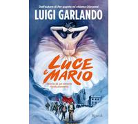 LUCE E MARIO. STORIA DI UN AMORE RIVOLUZIONARIO - GARLANDO LUIGI - Rizzoli