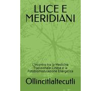 LUCE E MERIDIANI: L’incontro tra la Medicina Tradizionale Cinese e la Fotobiomodulazione Energetica
