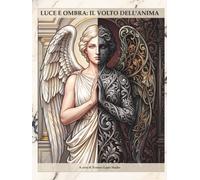 LUCE E OMBRA: IL VOLTO DELL'ANIMA: Percorso di auto-riflessione e integrazione tra luce e ombra attraverso l'arte e la scrittura