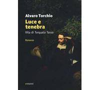 Luce e tenebra. Vita di Torquato Tasso