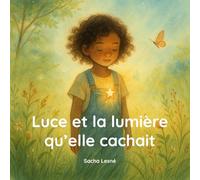 Luce et la lumière qu’elle cachait: Une histoire sur la lumière qu’on porte en soi