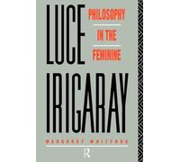 Luce Irigaray – Philosophy in the Feminine – Routledge