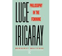 Luce Irigaray: Philosophy in the Feminine