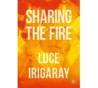 Luce Irigaray Sharing the Fire (Tascabile)
