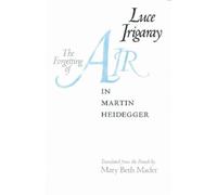 Luce Irigaray The Forgetting of Air in Martin Heidegger (Tascabile)