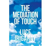 Luce Irigaray The Mediation of Touch (Tascabile)