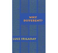 Luce Irigaray Why Different? (Tascabile) Semiotext(e) / Foreign Agents