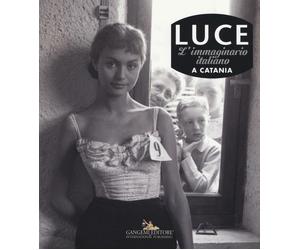 Luce. L'immaginario italiano a Catania. Ediz. illustrata - AA.VV.