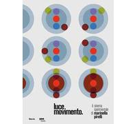 Luce Movimento. Il cinema sperimentale di Marinella Pirelli. Catalogo della mostra (Milano, 22 marzo-25 agosto 2019)