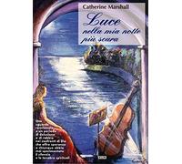 Luce nella mia notte più scura. Uno sguardo ravvicinato a un periodo di delusione e di rabbia nei confronti di Dio che offre speranza...