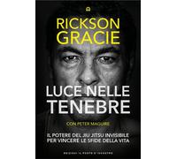 Luce nelle tenebre. Il potere del Jiu Jitsu invisibile per vincere le sfide dell