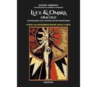 Luce & ombra. Oracolo. Un'indagine sul nostro sé più profondo. Guida all'interpretazione delle carte. Con 60 Carte