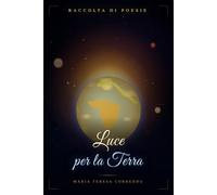 Luce per la Terra: Poesie sull'anima, la natura e il mondo