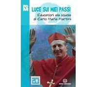 Luce sui miei passi. Educatori alla scuola di Carlo Maria Martini