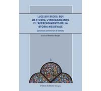 Luce sui secoli bui. Lo studio, l'insegnamento e l'apprendimento della storia medievale. Questioni preliminari di metodo